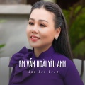 Lưu Ánh Loan - Em Vẫn Hoài Yêu Anh