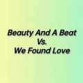 Beauty And A Beat Vs. We Found Love