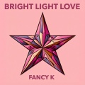 Fancy K - Bright Light Love