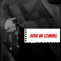 How im coming (Explicit)