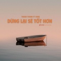 Dừng Lại Sẽ Tốt Hơn (Piano Ver.)