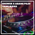 Shower X Abang Pilih Yang Mana