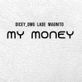 Dicey_omg、Ladě、Magnito - My Money (feat. Lade & Magnito)