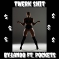 Twerk **** (feat. Pockets) [Explicit]