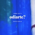 cómo voy a odiarte?