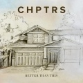 CHPTRS - Better Than This
