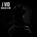 J Vid - Vuelve A Mí