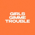 Girls Gimme Trouble (Explicit)