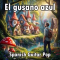 Cyborg Pop Music - El gusano azul (Spanish Guitar Pop)