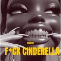 F*CK CINDERELLA (Explicit)