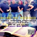 Street Minister Whitehead、Flawlezz、Big Ju、Fudge、Skitz - Murk Me (feat. Flawlezz, Big Ju, Skitz & Fudge)(Chilly Red Beats Revised)