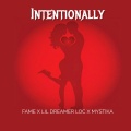 Intentionally (feat. lil dreamer loc & Mystika) [Explicit]