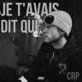 CRP - JE T'AVAIS DIT QUE