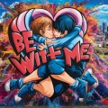 Be With Me