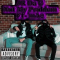 JR Da G、MA2 - Not My Problem (feat. mA2)(Explicit)