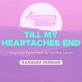 Till My Heartaches End (Originally Performed by Ella May Saison)(Karaoke Version)