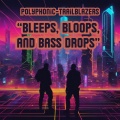 Bleeps, bloops, and bass drops