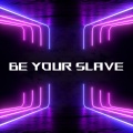 BE YOUR SLAVE逆光 (不装的视频我不拍)