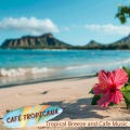 Tropical Breeze and Cafe Music