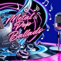 Ballads Metal & Pop For Love... or NOT