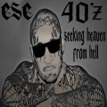 Ese 40'z - Seeking Heaven from Hell