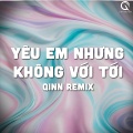 Qinn Media、DC Tam、Hồ Phong An - Yêu Em Nhưng Không Với Tới x Vở Kịch Của Em (Qinn Remix)