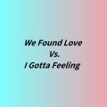 We Found Love Vs. I Gotta Feeling