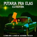 PUTARIA PRA ELAS (ELETROFUNK)