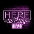 Here To Stay (Chopped & Screwed|Explicit)