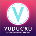 Vuducru - Ultimate EDM Club Remixes