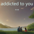 addicted to you