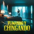 Fumando y Chingando (Explicit)