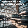 Kristian Vuljar - Addicted To You