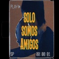 Solo Somos Amigos (Explicit)