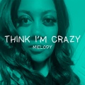 Think I'm Crazy