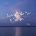 Talking to the Moon&That Girl (Explicit)