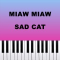 Miaw Miaw Miaw Sad Cat (Piano Version)