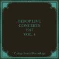 Bebop Live Concerts, Vol. 4 1947 (Hq Remastered 2024)