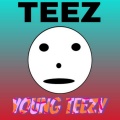 Teez - Young Teezy