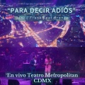 Para Decir Adiós (En Vivo Teatro Metropolitan CDMX)