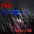 N.M.C. - Until I Die