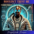 Wouldn't Trust Me (feat. 2 Chainz)(Explicit)