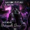 2017 UNSTOPPABLE REMIX (feat. NGA & ALAZAE) [Explicit]
