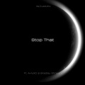 Stop That (feat. Bradley Stinson & AvryXD) [Explicit]