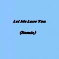 Let Me Love You (Remix)