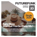 Baby Bless - Want Let You Go (Deep Mix)