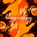 VAI AQUECENDO (Explicit)