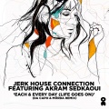 jerk house connection、Akram Sedkaoui - Each & Every Day (Life Goes On) [feat. Akram Sedkaoui] (Da Capo & Mörda Remix)