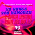 Eu Nunca Vou Namorar e Sarra Sarra Com as do 12 (Explicit)