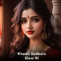 Khaali Sadkein Slow Hi
